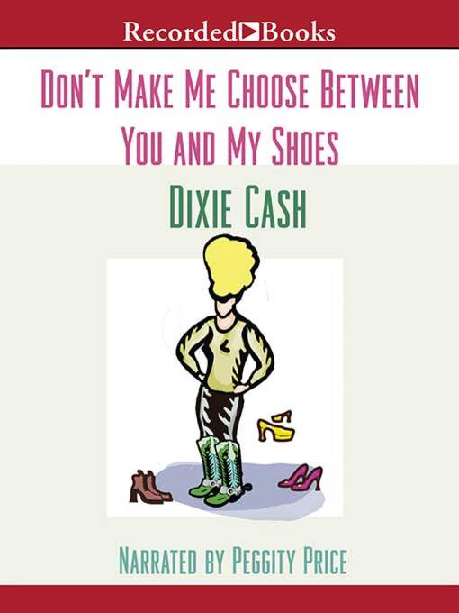 Title details for Don't Make Me Choose Between You and My Shoes by Dixie Cash - Wait list
